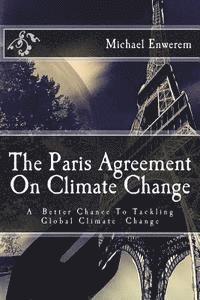 bokomslag The Paris Agreement On Climate Change: A better chance to tackling global climate change