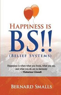 bokomslag HAPPINESS is B.S.!!: (Belief Systems)