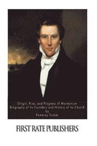 bokomslag Origin, Rise, and Progress of Mormonism. Biography of Its Founders and History of Its Church