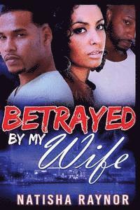 Betrayed by My Wife