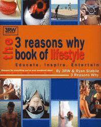bokomslag The 3 Reasons Why Book of Lifestyle: Reasons for everything you've ever wondered about lifestyle, health, home, travel, relationships and more