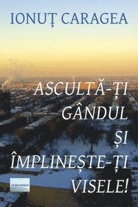 bokomslag Asculta-Ti Gandul Si Implineste-Ti Visele: Roman