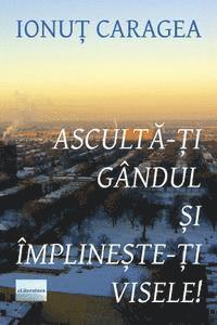 Ionut Caragea, Vasile Poenaru - Asculta-Ti Gandul Si Implineste-Ti Visele: Roman, Häftad