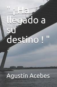 bokomslag " ¡ Ha Llegado a Su Destino ! "