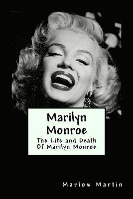 Marlow J. Martin - Marilyn Monroe: The Life and Death Of Marilyn Monroe, Häftad