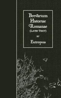 Eutropius - Brevarium Historiae Romanae: Latin Text, Häftad
