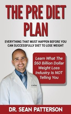 bokomslag The Pre Diet Plan- Everything You Must Do Before You Can Diet To Lose Weight: Everything You Must Do Before You Can Successfully Diet To Lose Weight-