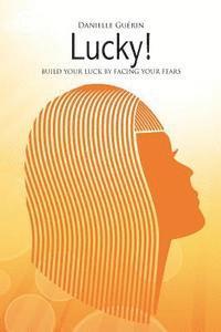 bokomslag Lucky!: Build Your Luck by facing Your Fears
