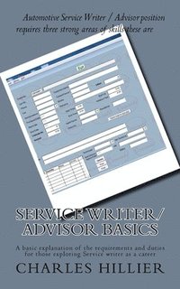 bokomslag Service Writer/Advisor Basics: A basic explanation of the requirements and duties for those exploring Service writer as a career