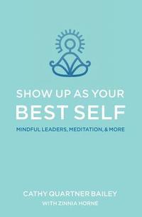 bokomslag Show Up as Your Best Self: Mindful Leaders, Meditation, & More