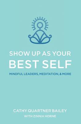 bokomslag Show Up as Your Best Self: Mindful Leaders, Meditation, & More
