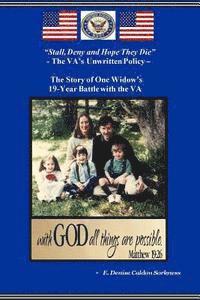 bokomslag Stall, Deny and Hope They Die - The VA's Unwritten Policy: ...The Story of One Widow's 19-Year Battle with the VA