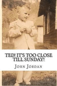 bokomslag Ted! It's Too Close Till Sunday!
