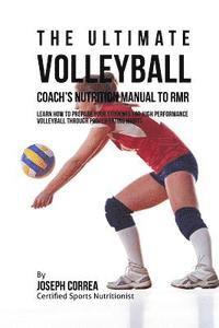 bokomslag The Ultimate Volleyball Coach's Nutrition Manual To RMR: Learn How To Prepare Your Students For High Performance Volleyball Through Proper Eating Habi