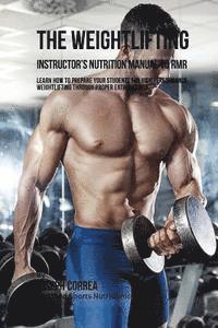 bokomslag The Weightlifting Instructor's Nutrition Manual To RMR: Learn How To Prepare Your Students For High Performance Weightlifting Through Proper Eating Ha