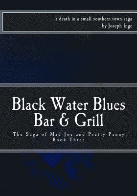 Black Water Blues Bar & Grill: The Saga of Mad Joe and Pretty Penny