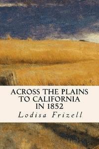 Across the Plains to California in 1852 1