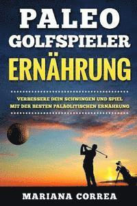 bokomslag PALEO GOLFSPIELER Ernahrung: VERBESSERE DEIN SCHWINGEN UND SPIEL MIT Der BESTEN PALOLITISCHEN ERNAHRUNG