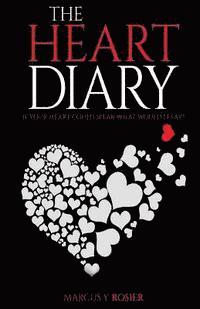 bokomslag The Heart Diary: If Your Heart Could Speak, What Would It Say?