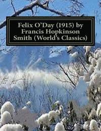 bokomslag Felix O'Day (1915) by Francis Hopkinson Smith (World's Classics)