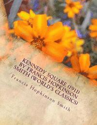 Kennedy Square (1911) by Francis Hopkinson Smith (World's Classics) 1