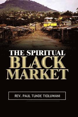 Paul Tunde Tioluwani - The Spiritual Black Market, Häftad