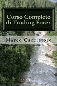 bokomslag Corso Completo di Trading Forex: Analisi Tecnica, Psicologia, Operatività e Expert Advisor