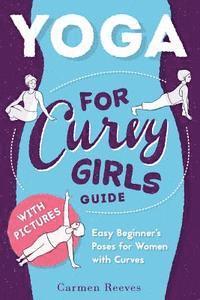 bokomslag Yoga: For Curvy Girls Guide - Easy Beginner's Poses for Women with Curves