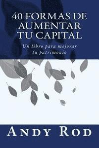 bokomslag 40 Formas de Aumentar tu Capital: Un libro para mejorar tu patrimonio