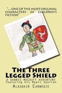 bokomslag The Three Legged Shield: A new adventure featuring Dabbie MacDuff and his Magic Sporran