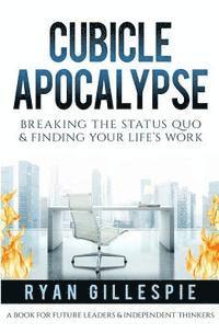 bokomslag Cubicle Apocalypse: Breaking the Status Quo & Finding Your Life's Work