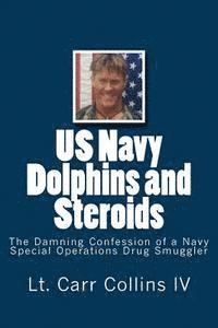 bokomslag US Navy Dolphins and Steroids: The Damning Confession of a Navy Special Operations Drug Smuggler