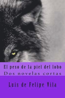 El peso de la piel del lobo: Dos novelas cortas 1