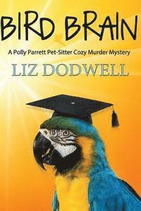bokomslag Bird Brain: A Polly Parrett Pet-Sitter Cozy Murder Mystery: Book 3