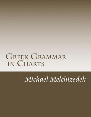 Greek Grammar Charts: Greek Grammar in Charts 1