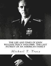 bokomslag The Life and Times of John William Tracy (1924-1980): The Last Patriot of an American Family