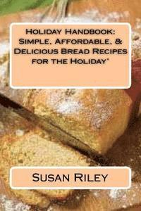 Holiday Handbook: Simple, Affordable, & Delicious Bread Recipes for the Holiday'