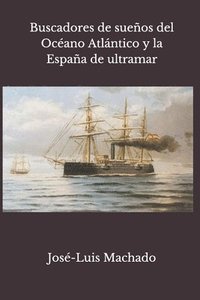bokomslag Buscadores de sueños del Océano Atlántico y la España de ultramar