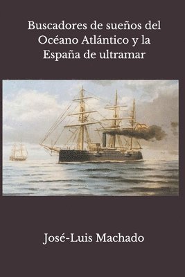 Buscadores de sueños del Océano Atlántico y la España de ultramar 1
