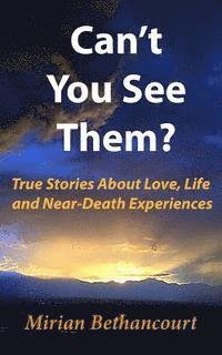Mirian Bethancourt - Can't You See Them?: True Stories of Love, Life and Near-Death Experiences, Häftad
