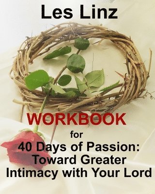 bokomslag 40 Days of Passion Workbook: : Toward Greater Intimacy with Your Lord