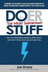 bokomslag The Doer of the Most Important Stuff: How to Make Better Decisions, Take Action, and Get 10 Times The Impact in Less Time