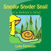 bokomslag Sneaky Snyder Snail: (It's Ashlyn's Tale)