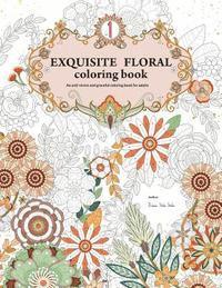 bokomslag Exquisite Floral Coloring Book: An anti-stress and graceful coloring book for adult (vol.1)