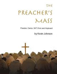 bokomslag The Preacher's Mass: A Catholic Mass Setting for Presider, Cantor, Choir, Piano and Guitar