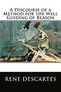 bokomslag A Discourse of a Method for the Well Guiding of Reason