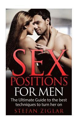 bokomslag Sex Positions: Sex Positions for Men: The Ultimate Guide to the 50 Best Techniques to Turn Her On