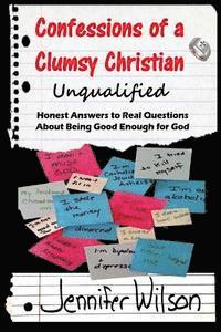 bokomslag Confessions of a Clumsy Christian: Unqualified: Honest Answers to Real Questions About Being Good Enough for God