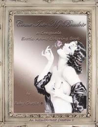 Ruby Chaste - Come Into My Boudoir: a Grayscale Erotic Adult Coloring Book, Häftad