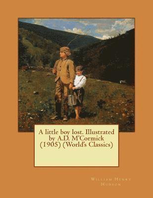 William Henry Hudson - A little boy lost. Illustrated by A.D. M'Cormick (1905) (World's Classics), Häftad